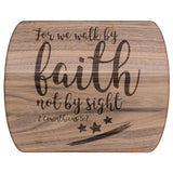 Bible Verse Hardwood Oval Cutting Board - Walk By Faith ~2 Corinthians 5-7~ Design 9