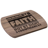 Bible Verse Hardwood Oval Cutting Board - Walk By Faith ~2 Corinthians 5-7~ Design 3