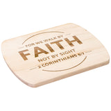Bible Verse Hardwood Oval Cutting Board - Walk By Faith ~2 Corinthians 5-7~ Design 13