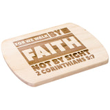 Bible Verse Hardwood Oval Cutting Board - Walk By Faith ~2 Corinthians 5-7~ Design 3
