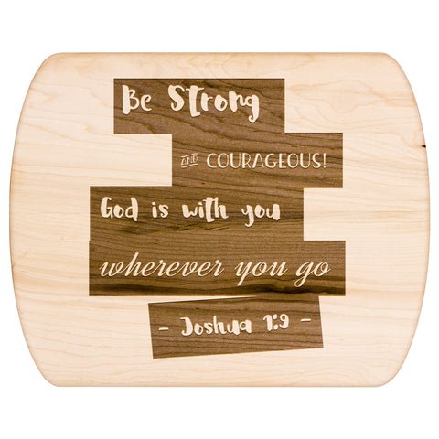 Bible Verse Hardwood Oval Cutting Board - Be Strong & Courageous ~Joshua 1:9~ Design 15
