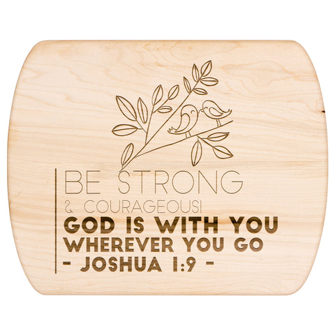Bible Verse Hardwood Oval Cutting Board - Be Strong & Courageous ~Joshua 1:9~ Design 19