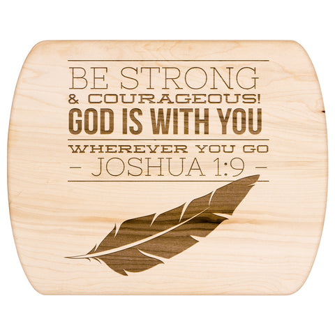 Bible Verse Hardwood Oval Cutting Board - Be Strong & Courageous ~Joshua 1:9~ Design 17