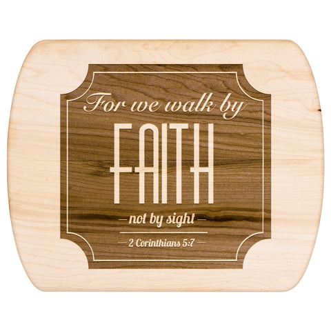 Bible Verse Hardwood Oval Cutting Board - Walk By Faith ~2 Corinthians 5-7~ Design 15