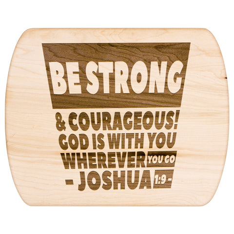 Bible Verse Hardwood Oval Cutting Board - Be Strong & Courageous ~Joshua 1:9~ Design 16