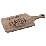 Bible Verse Hardwood Paddle Cutting Board - Walk By Faith ~2 Corinthians 5-7~ Design 1
