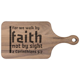 Bible Verse Hardwood Paddle Cutting Board - Walk By Faith ~2 Corinthians 5-7~ Design 19