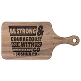 Bible Verse Hardwood Paddle Cutting Board - Be Strong & Courageous ~Joshua 1:9~ Design 3