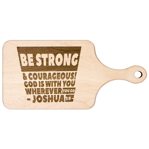Bible Verse Hardwood Paddle Cutting Board - Be Strong & Courageous ~Joshua 1:9~ Design 16