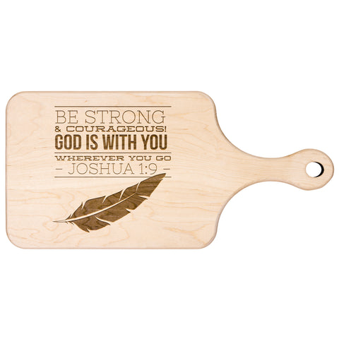 Bible Verse Hardwood Paddle Cutting Board - Be Strong & Courageous ~Joshua 1:9~ Design 17