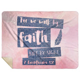 Bible Verses Premium Mink Sherpa Blanket - Walk By Faith ~2 Corinthians 5:7~ Design 10