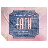 Bible Verses Premium Mink Sherpa Blanket - Walk By Faith ~2 Corinthians 5:7~ Design 15