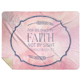 Bible Verses Premium Mink Sherpa Blanket - Walk By Faith ~2 Corinthians 5:7~ Design 18
