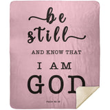 Typography Premium Sherpa Mink Blanket - Be still, and know that I am God ~Psalm 46:10~