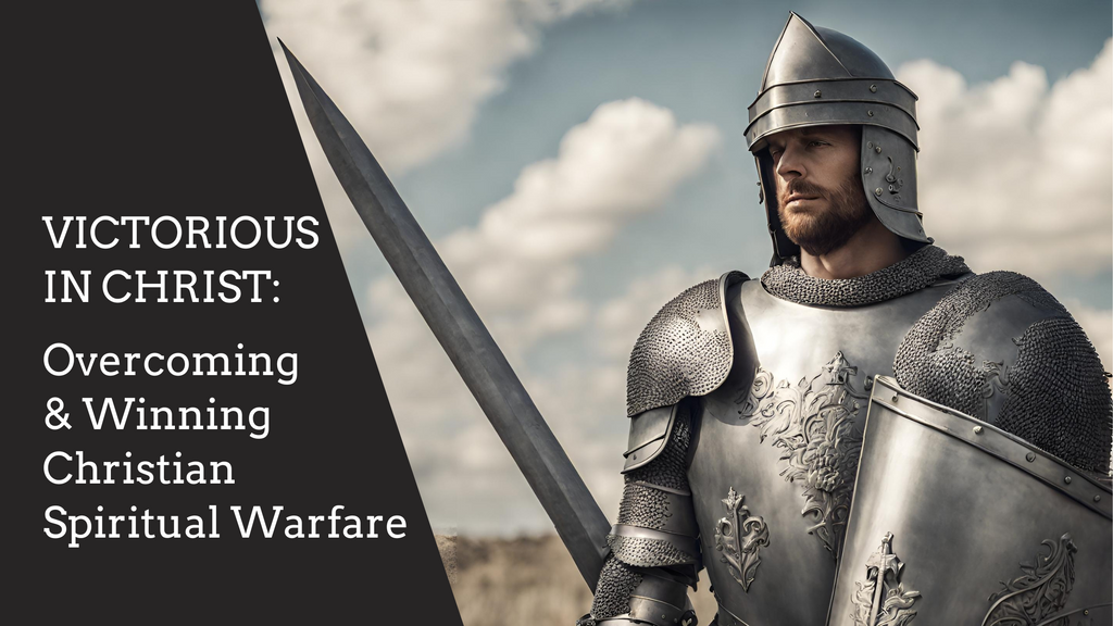 Victorious in Christ: Overcoming and Winning Christian Spiritual Warfare