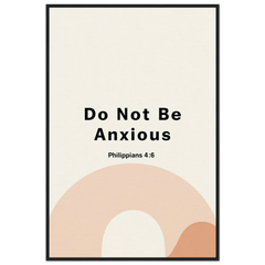 Museum-Quality Framed Poster: Do Not Be Anxious (Philippians 4:6)