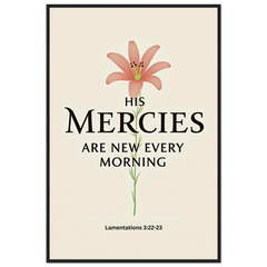 Museum-Quality Framed Poster: His Mercies Are New Every Morning (Lamentations 3:22-23)