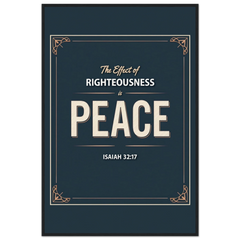 Museum-Quality Framed Poster: The Effect Of Righteousness Is Peace (Isaiah 32:17)