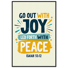 Museum-Quality Framed Poster: Go Out With Joy, Led Forth With Peace (Isaiah 55:12)
