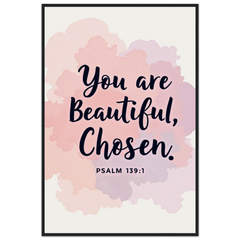 Museum-Quality Framed Poster: You Are Beautiful, Chosen (Psalm 139:1)