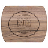 Bible Verse Hardwood Oval Cutting Board - Walk By Faith ~2 Corinthians 5-7~ Design 18