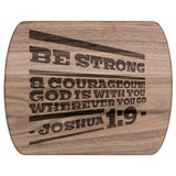 Bible Verse Hardwood Oval Cutting Board - Be Strong & Courageous ~Joshua 1:9~ Design 20