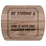Bible Verse Hardwood Oval Cutting Board - Be Strong & Courageous ~Joshua 1:9~ Design 12