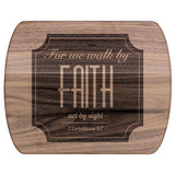 Bible Verse Hardwood Oval Cutting Board - Walk By Faith ~2 Corinthians 5-7~ Design 15