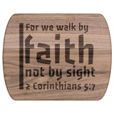 Bible Verse Hardwood Oval Cutting Board - Walk By Faith ~2 Corinthians 5-7~ Design 19