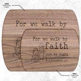 Bible Verse Hardwood Oval Cutting Board - Walk By Faith ~2 Corinthians 5-7~ Design 14