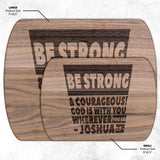 Bible Verse Hardwood Oval Cutting Board - Be Strong & Courageous ~Joshua 1:9~ Design 16