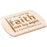 Bible Verse Hardwood Oval Cutting Board - Walk By Faith ~2 Corinthians 5-7~ Design 19