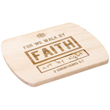 Bible Verse Hardwood Oval Cutting Board - Walk By Faith ~2 Corinthians 5-7~ Design 7