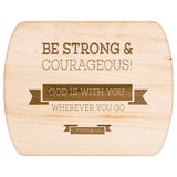 Bible Verse Hardwood Oval Cutting Board - Be Strong & Courageous ~Joshua 1:9~ Design 11