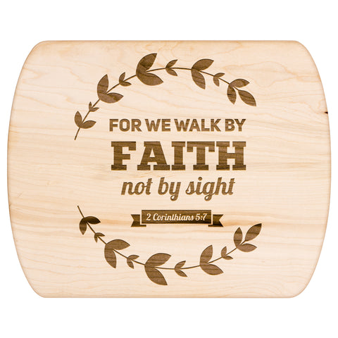 Bible Verse Hardwood Oval Cutting Board - Walk By Faith ~2 Corinthians 5-7~ Design 17