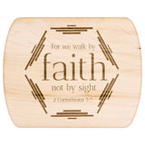 Bible Verse Hardwood Oval Cutting Board - Walk By Faith ~2 Corinthians 5-7~ Design 4