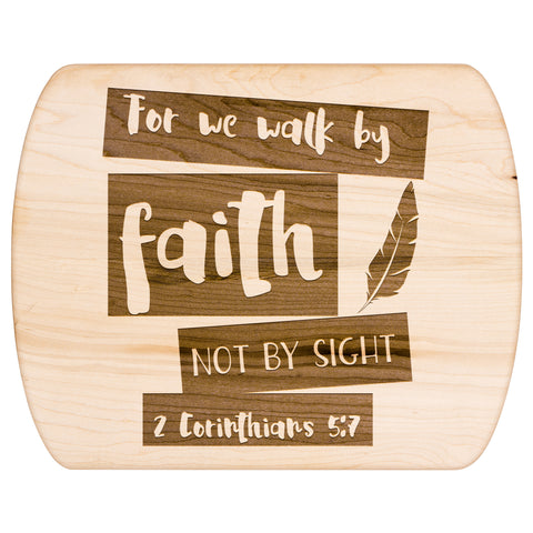 Bible Verse Hardwood Oval Cutting Board - Walk By Faith ~2 Corinthians 5-7~ Design 10