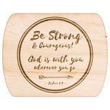 Bible Verse Hardwood Oval Cutting Board - Be Strong & Courageous ~Joshua 1:9~ Design 18