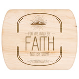 Bible Verse Hardwood Oval Cutting Board - Walk By Faith ~2 Corinthians 5-7~ Design 16