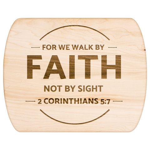 Bible Verse Hardwood Oval Cutting Board - Walk By Faith ~2 Corinthians 5-7~ Design 13