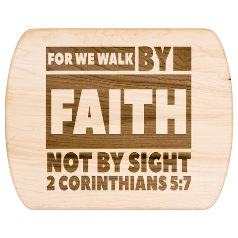 Bible Verse Hardwood Oval Cutting Board - Walk By Faith ~2 Corinthians 5-7~ Design 3