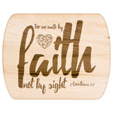 Bible Verse Hardwood Oval Cutting Board - Walk By Faith ~2 Corinthians 5-7~ Design 6