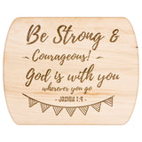 Bible Verse Hardwood Oval Cutting Board - Be Strong & Courageous ~Joshua 1:9~ Design 6