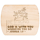 Bible Verse Hardwood Oval Cutting Board - Be Strong & Courageous ~Joshua 1:9~ Design 19