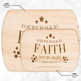 Bible Verse Hardwood Oval Cutting Board - Walk By Faith ~2 Corinthians 5-7~ Design 20