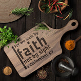 Bible Verse Hardwood Paddle Cutting Board - Walk By Faith ~2 Corinthians 5-7~ Design 19