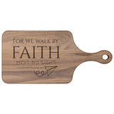 Bible Verse Hardwood Paddle Cutting Board - Walk By Faith ~2 Corinthians 5-7~ Design 12