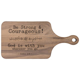 Bible Verse Hardwood Paddle Cutting Board - Be Strong & Courageous ~Joshua 1:9~ Design 7