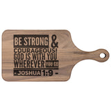 Bible Verse Hardwood Paddle Cutting Board - Be Strong & Courageous ~Joshua 1:9~ Design 8