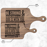 Bible Verse Hardwood Paddle Cutting Board - Be Strong & Courageous ~Joshua 1:9~ Design 8